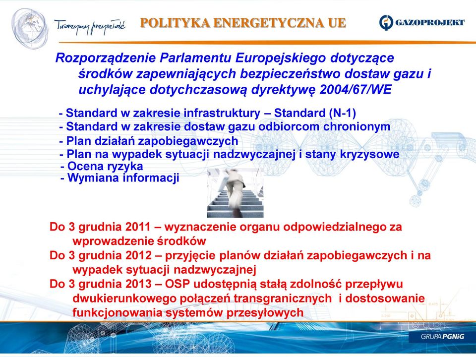 stany kryzysowe - Ocena ryzyka - Wymiana informacji Do 3 grudnia 2011 wyznaczenie organu odpowiedzialnego za wprowadzenie środków Do 3 grudnia 2012 przyjęcie planów działań