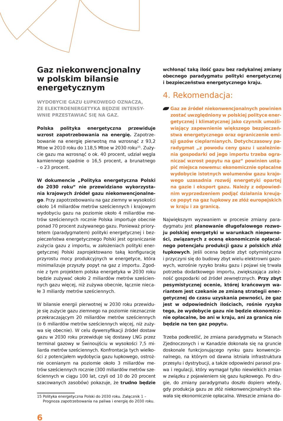 Zużycie gazu ma wzrosnąć o ok. 40 procent, udział węgla kamiennego spadnie o 16,5 procent, a brunatnego - o 23 procent.