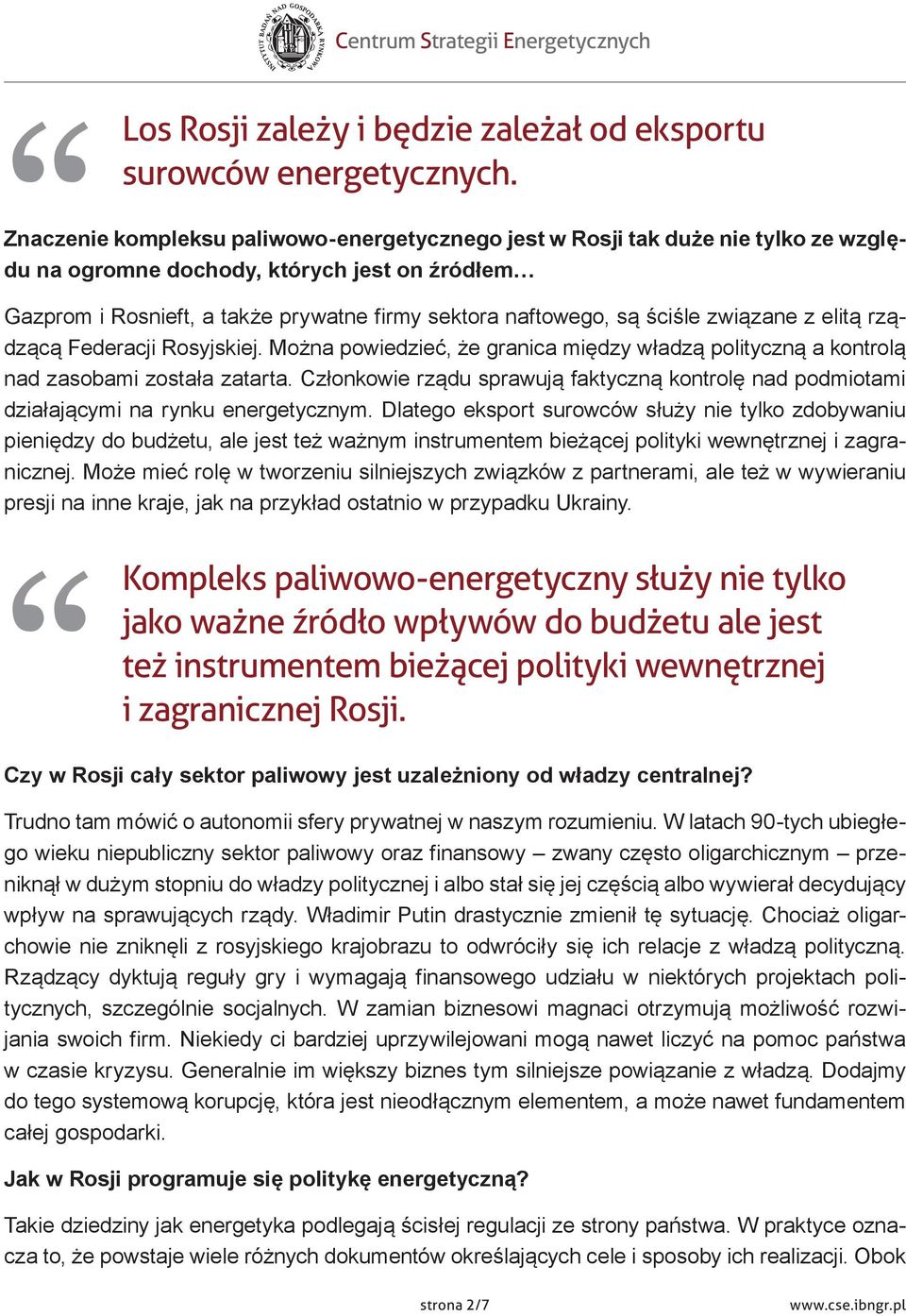 ściśle związane z elitą rządzącą Federacji Rosyjskiej. Można powiedzieć, że granica między władzą polityczną a kontrolą nad zasobami została zatarta.