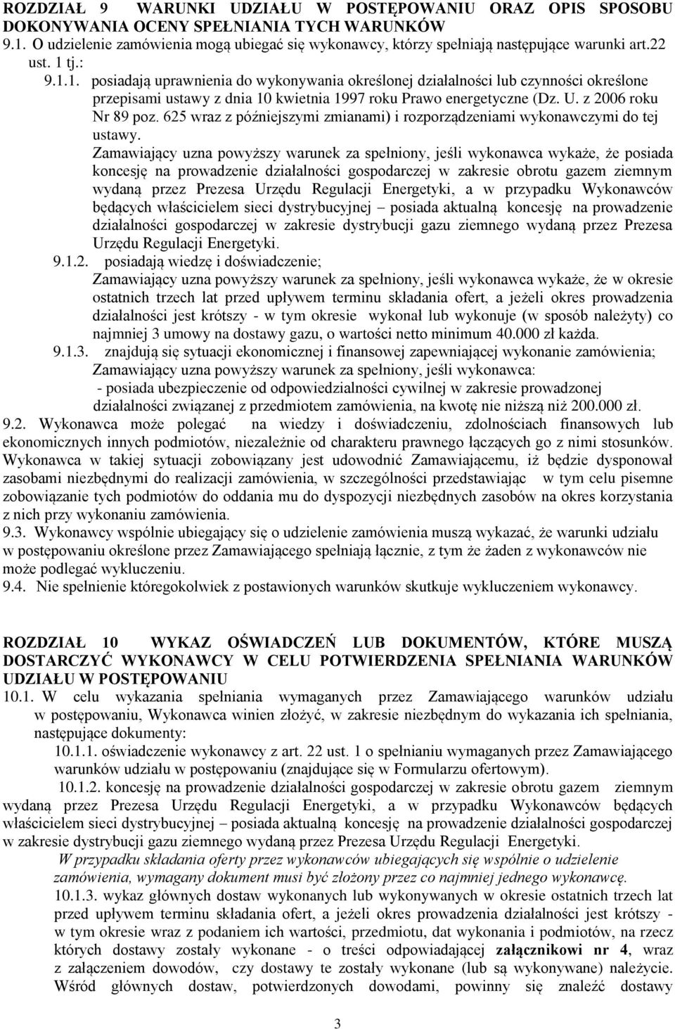 tj.: 9.1.1. posiadają uprawnienia do wykonywania określonej działalności lub czynności określone przepisami ustawy z dnia 10 kwietnia 1997 roku Prawo energetyczne (Dz. U. z 2006 roku Nr 89 poz.