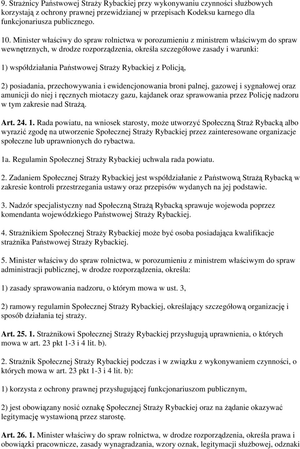 Rybackiej z Policją, 2) posiadania, przechowywania i ewidencjonowania broni palnej, gazowej i sygnałowej oraz amunicji do niej i ręcznych miotaczy gazu, kajdanek oraz sprawowania przez Policję