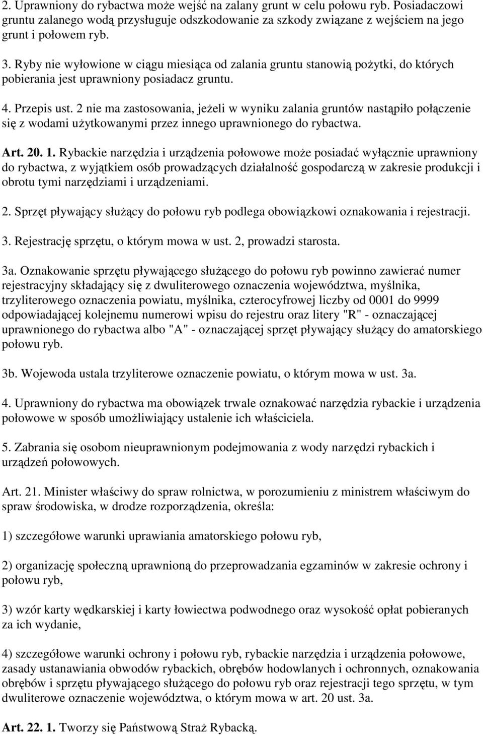 2 nie ma zastosowania, jeŝeli w wyniku zalania gruntów nastąpiło połączenie się z wodami uŝytkowanymi przez innego uprawnionego do rybactwa. Art. 20. 1.