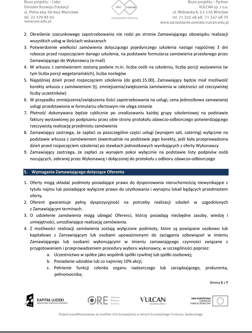 Zamawiającego do Wykonawcy (e-mail) 4. W arkuszu z zamówieniem zostaną podane m.in. liczba osób na szkoleniu, liczba porcji wyżywienia (w tym liczba porcji wegetariańskich), liczba noclegów 5.