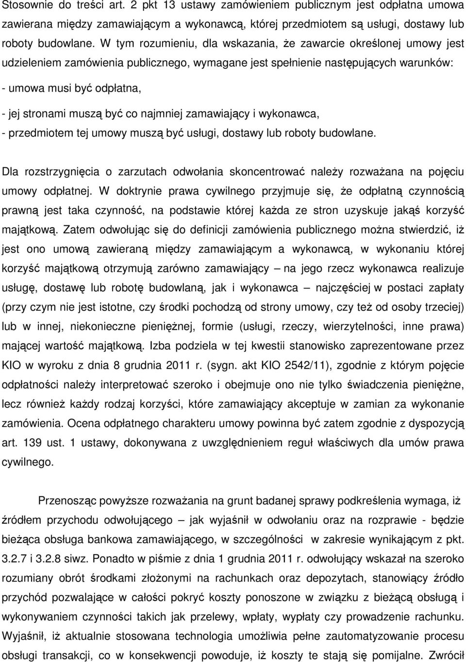 być co najmniej zamawiający i wykonawca, - przedmiotem tej umowy muszą być usługi, dostawy lub roboty budowlane.