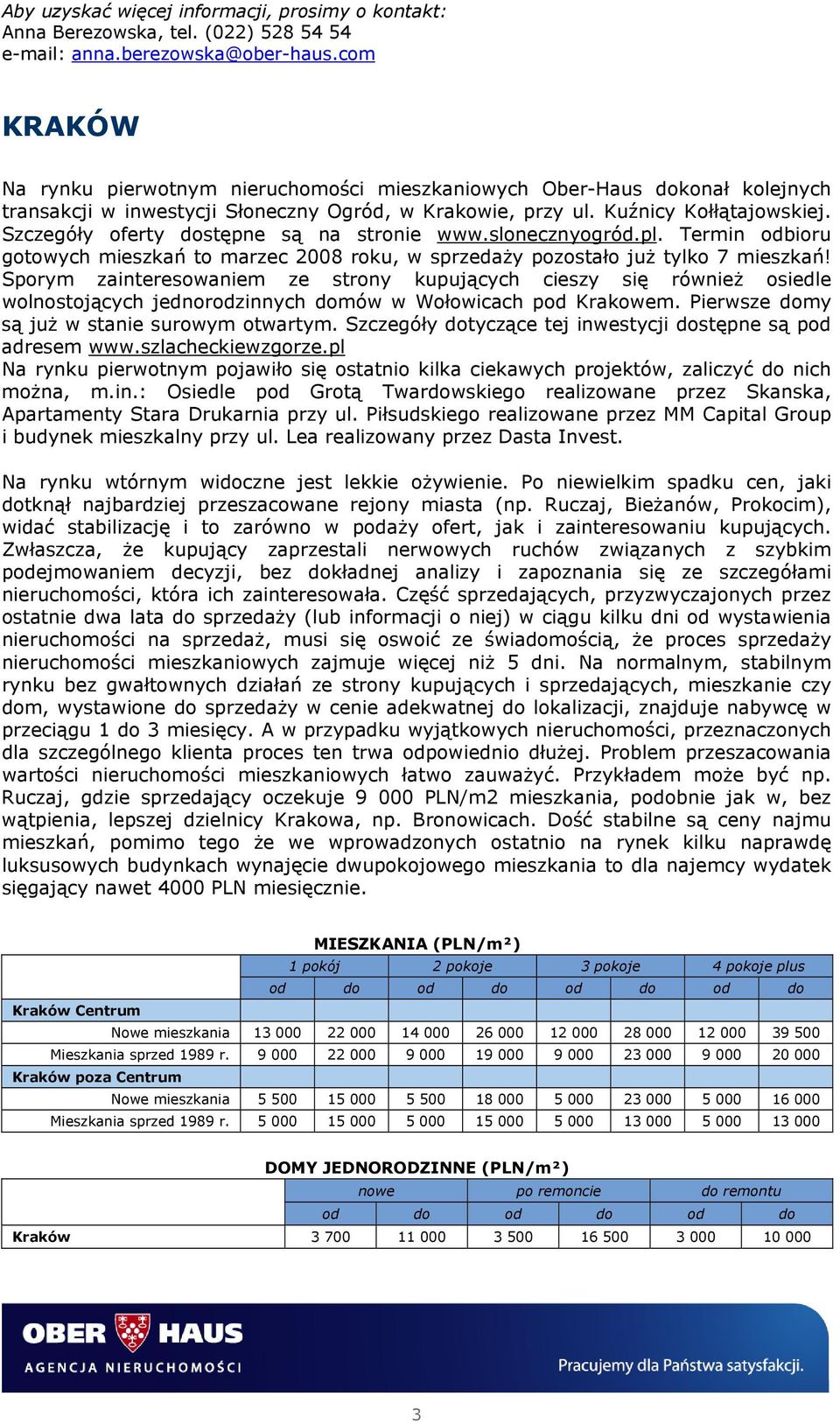 Szczegóły oferty dostępne są na stronie www.slonecznyogród.pl. Termin odbioru gotowych mieszkań to marzec 2008 roku, w sprzedaży pozostało już tylko 7 mieszkań!