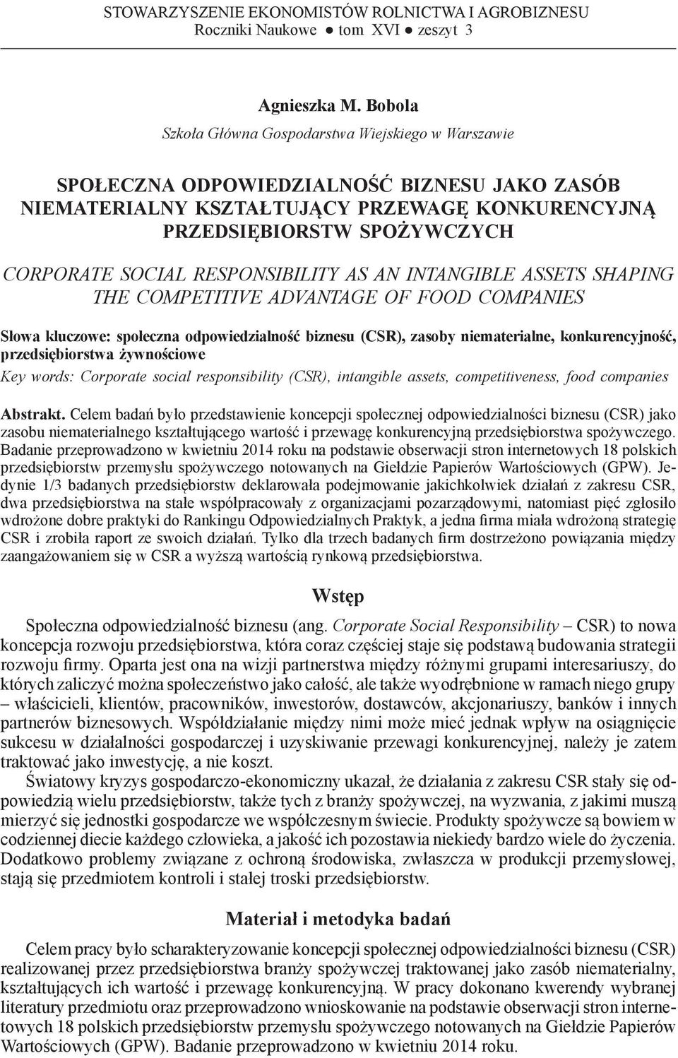 RESPONSIBILITY AS AN INTANGIBLE ASSETS SHAPING THE COMPETITIVE ADVANTAGE OF FOOD COMPANIES Słowa kluczowe: społeczna odpowiedzialność biznesu (CSR), zasoby niematerialne, konkurencyjność,