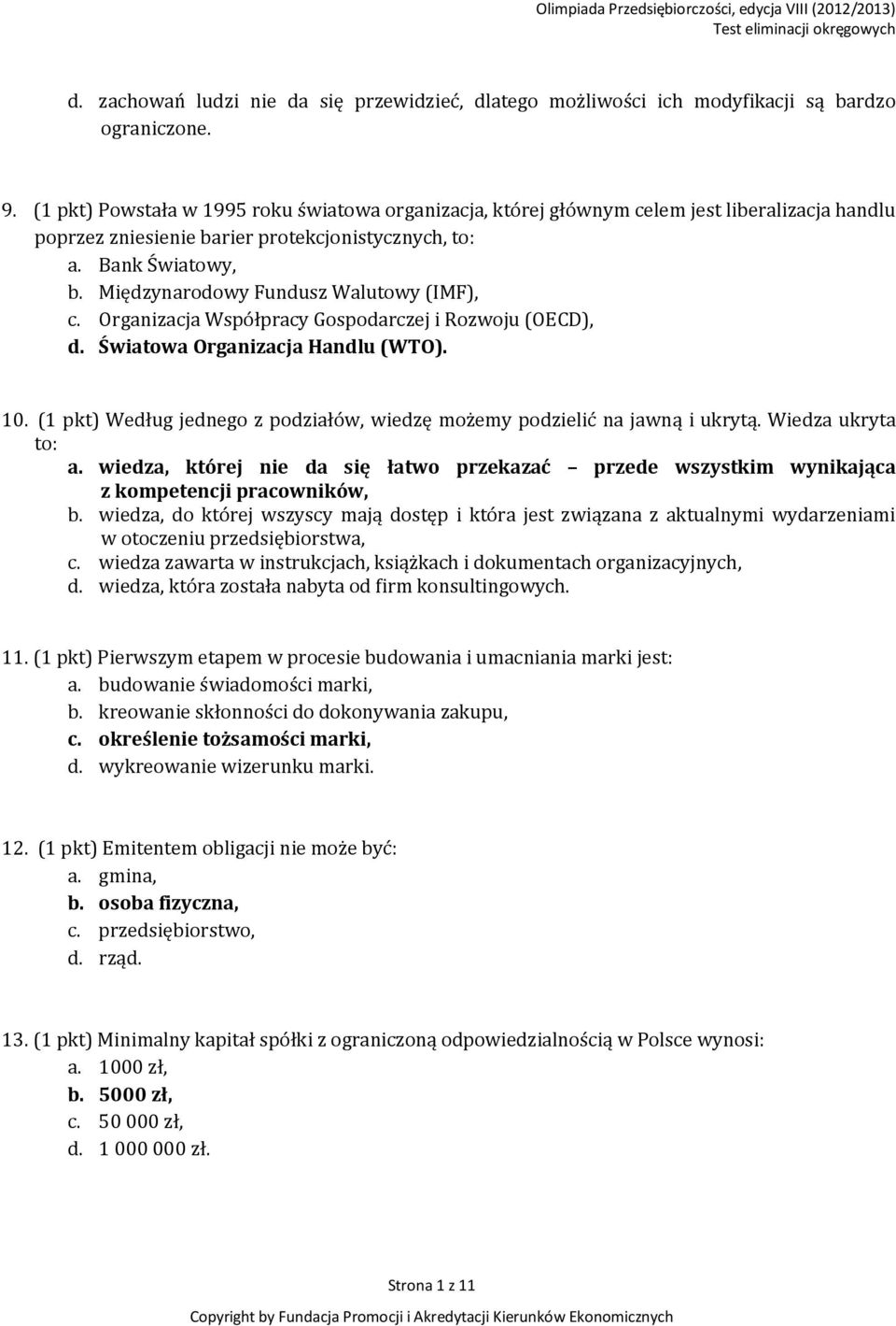 Międzynarodowy Fundusz Walutowy (IMF), c. Organizacja Współpracy Gospodarczej i Rozwoju (OECD), d. Światowa Organizacja Handlu (WTO). 10.