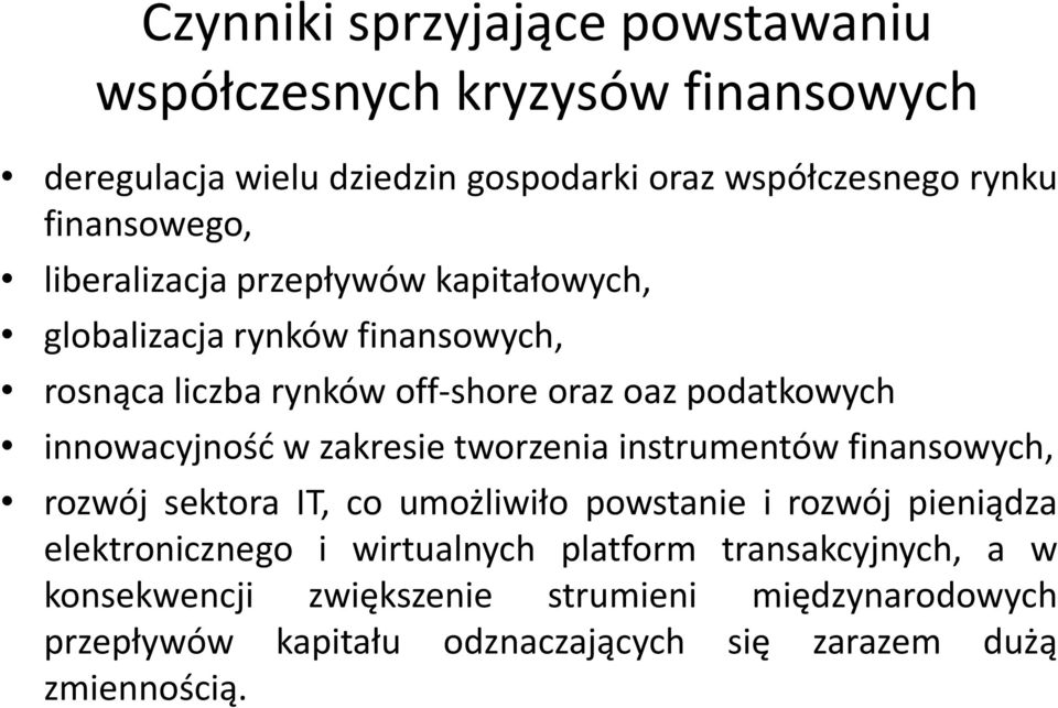 innowacyjność w zakresie tworzenia instrumentów finansowych, rozwój sektora IT, co umożliwiło powstanie i rozwój pieniądza elektronicznego i