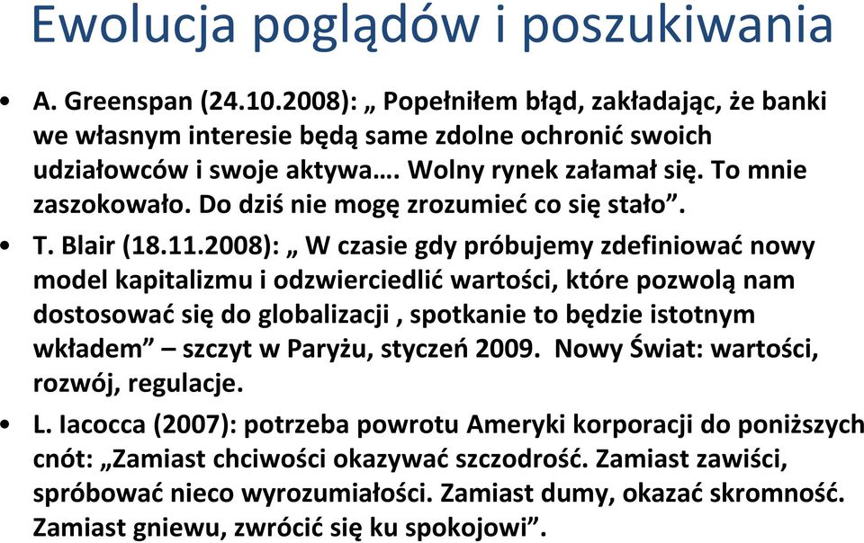 2008): W czasie gdy próbujemy zdefiniować nowy model kapitalizmu i odzwierciedlić wartości, które pozwolą nam dostosować się do globalizacji, spotkanie to będzie istotnym wkładem szczyt w