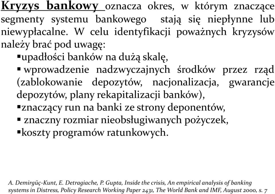 depozytów, nacjonalizacja, gwarancje depozytów, plany rekapitalizacji banków), znaczący run na banki ze strony deponentów, znaczny rozmiar nieobsługiwanych