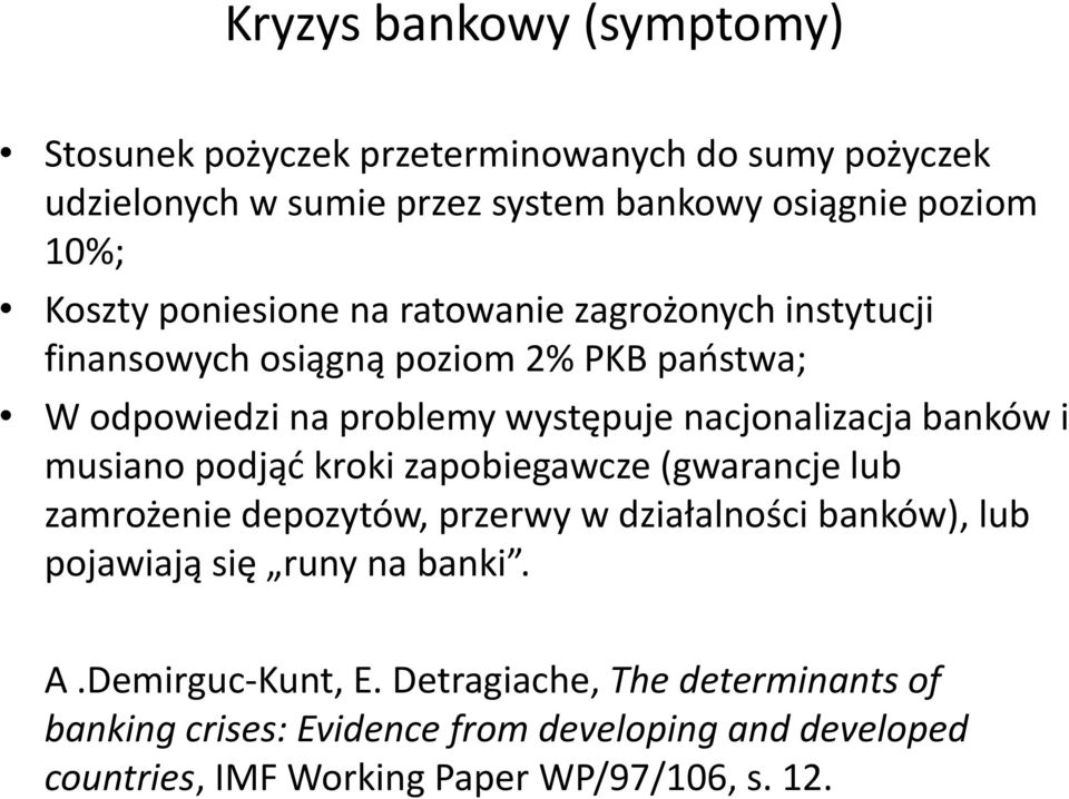 banków i musiano podjąć kroki zapobiegawcze (gwarancje lub zamrożenie depozytów, przerwy w działalności banków), lub pojawiają się runy na banki.