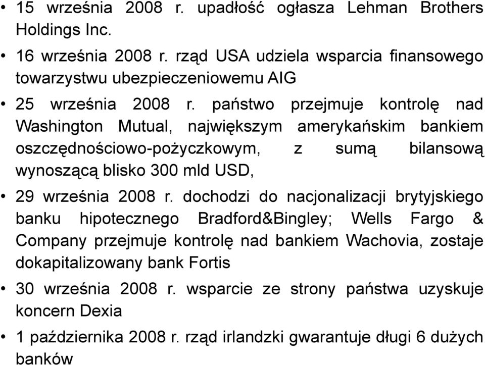 państwo przejmuje kontrolę nad Washington Mutual, największym amerykańskim bankiem oszczędnościowo-pożyczkowym, z sumą bilansową wynoszącą blisko 300 mld USD, 29