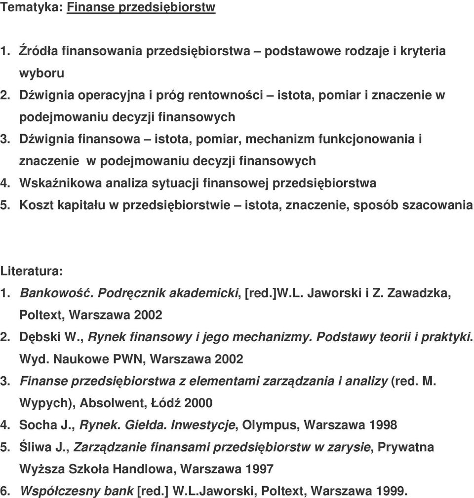 Dwignia finansowa istota, pomiar, mechanizm funkcjonowania i znaczenie w podejmowaniu decyzji finansowych 4. Wskanikowa analiza sytuacji finansowej przedsibiorstwa 5.