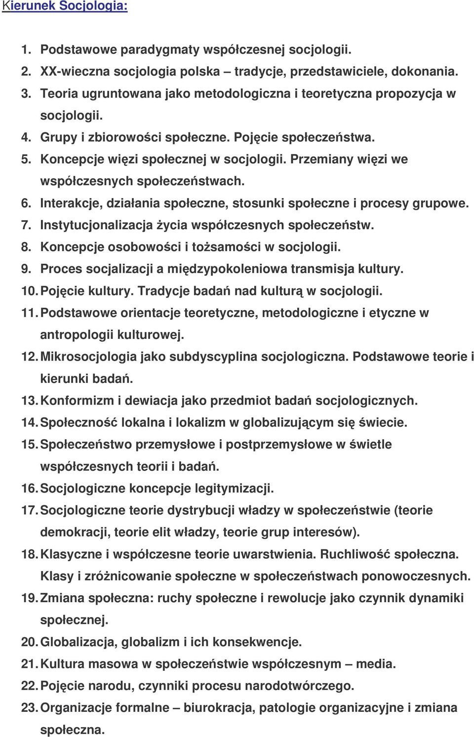 Przemiany wizi we współczesnych społeczestwach. 6. Interakcje, działania społeczne, stosunki społeczne i procesy grupowe. 7. Instytucjonalizacja ycia współczesnych społeczestw. 8.