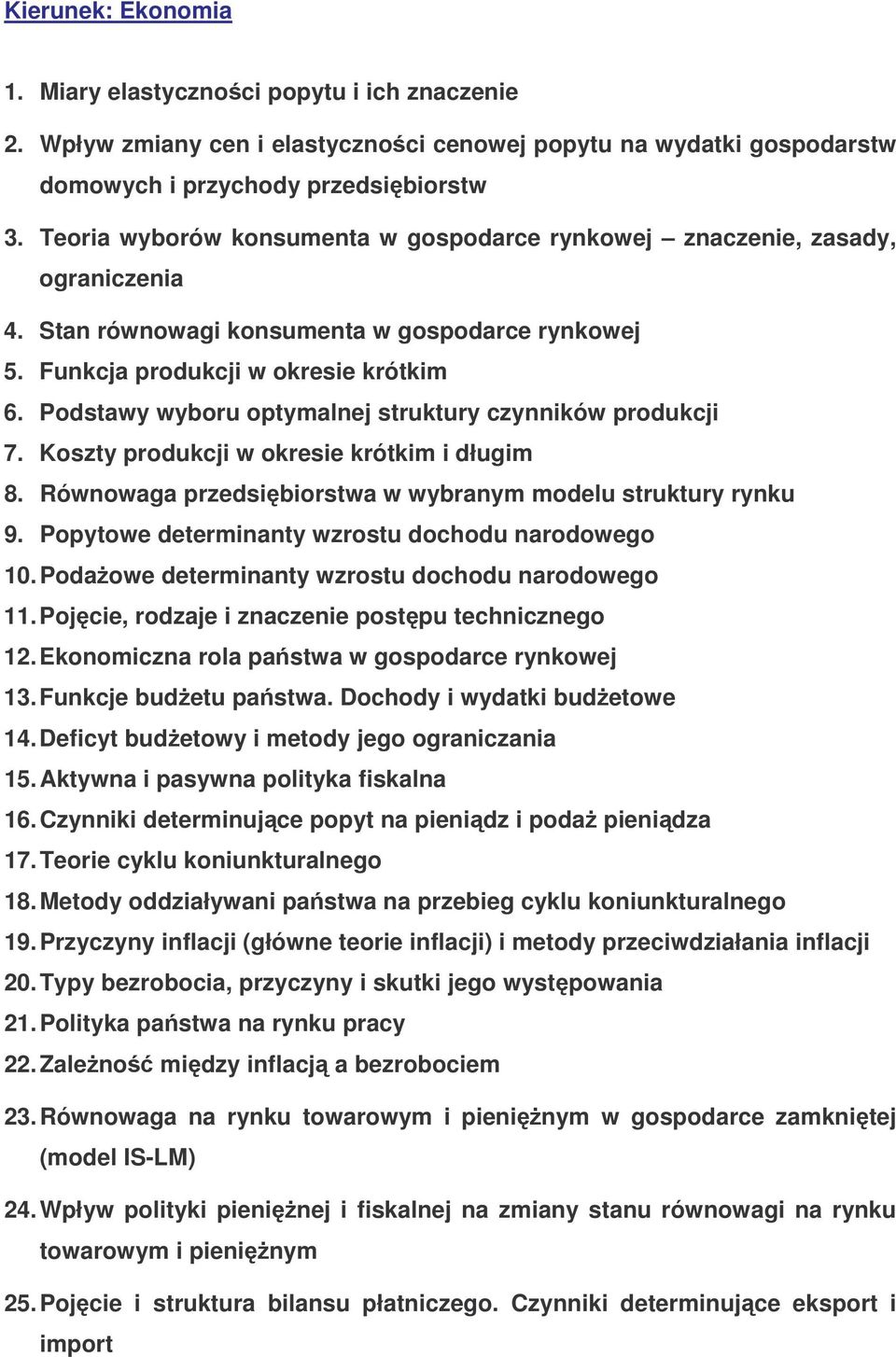 Podstawy wyboru optymalnej struktury czynników produkcji 7. Koszty produkcji w okresie krótkim i długim 8. Równowaga przedsibiorstwa w wybranym modelu struktury rynku 9.