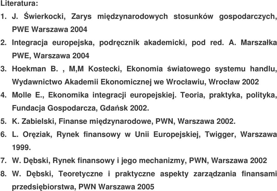 , Ekonomika integracji europejskiej. Teoria, praktyka, polityka, Fundacja Gospodarcza, Gdask 2002. 5. K. Zabielski, Finanse midzynarodowe, PWN, Warszawa 2002. 6. L.