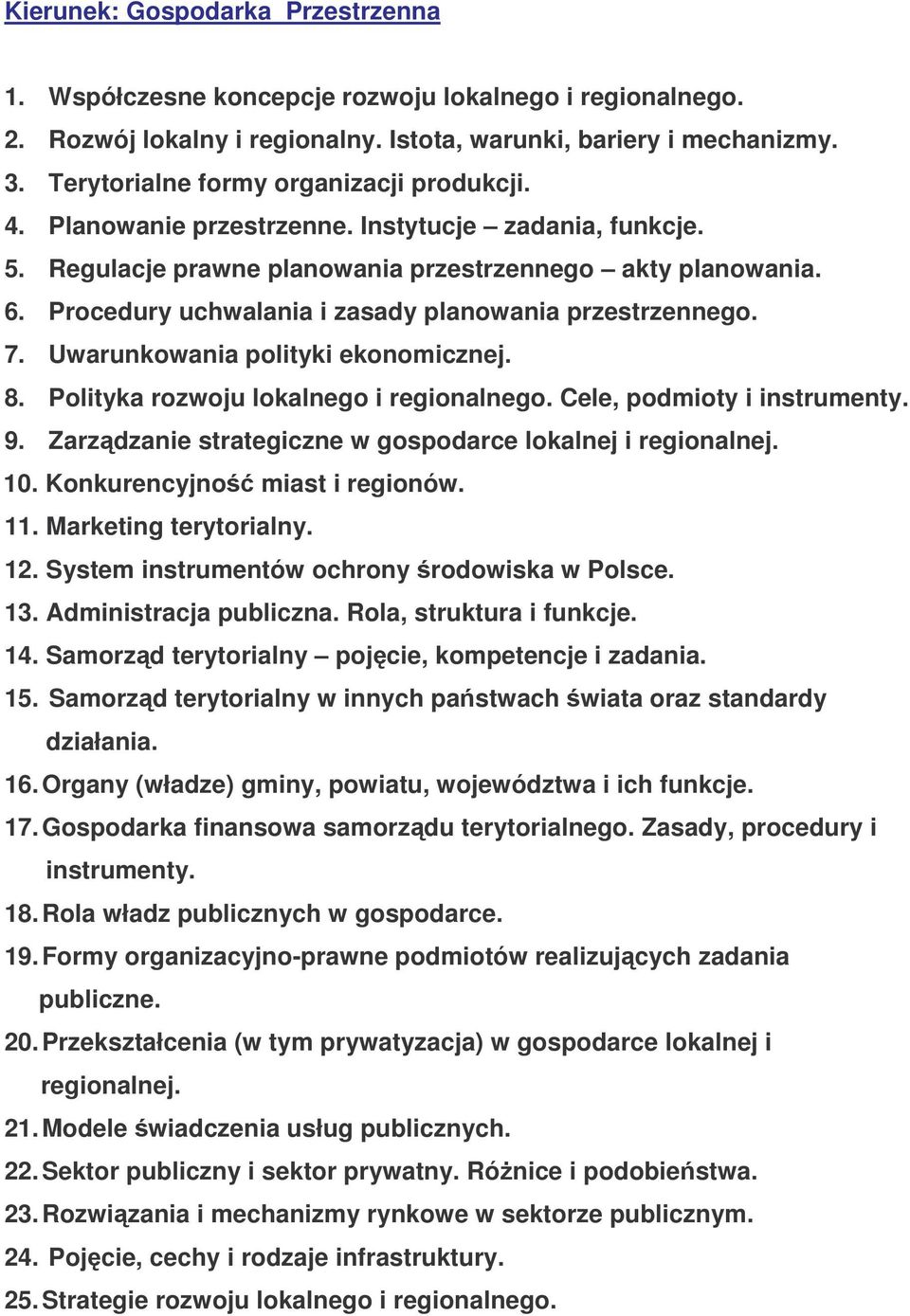 Procedury uchwalania i zasady planowania przestrzennego. 7. Uwarunkowania polityki ekonomicznej. 8. Polityka rozwoju lokalnego i regionalnego. Cele, podmioty i instrumenty. 9.