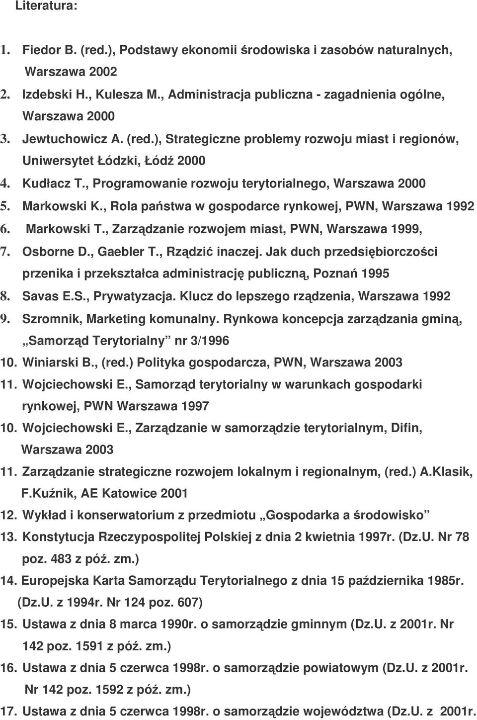 , Rola pastwa w gospodarce rynkowej, PWN, Warszawa 1992 6. Markowski T., Zarzdzanie rozwojem miast, PWN, Warszawa 1999, 7. Osborne D., Gaebler T., Rzdzi inaczej.