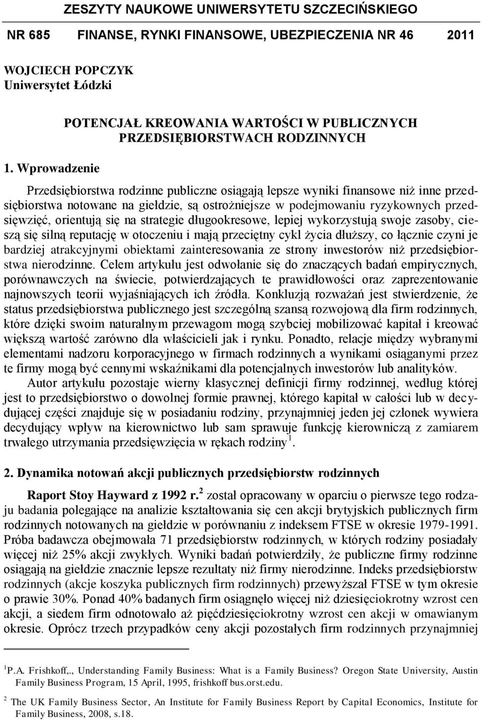 giełdzie, są ostrożniejsze w podejmowaniu ryzykownych przedsięwzięć, orientują się na strategie długookresowe, lepiej wykorzystują swoje zasoby, cieszą się silną reputację w otoczeniu i mają