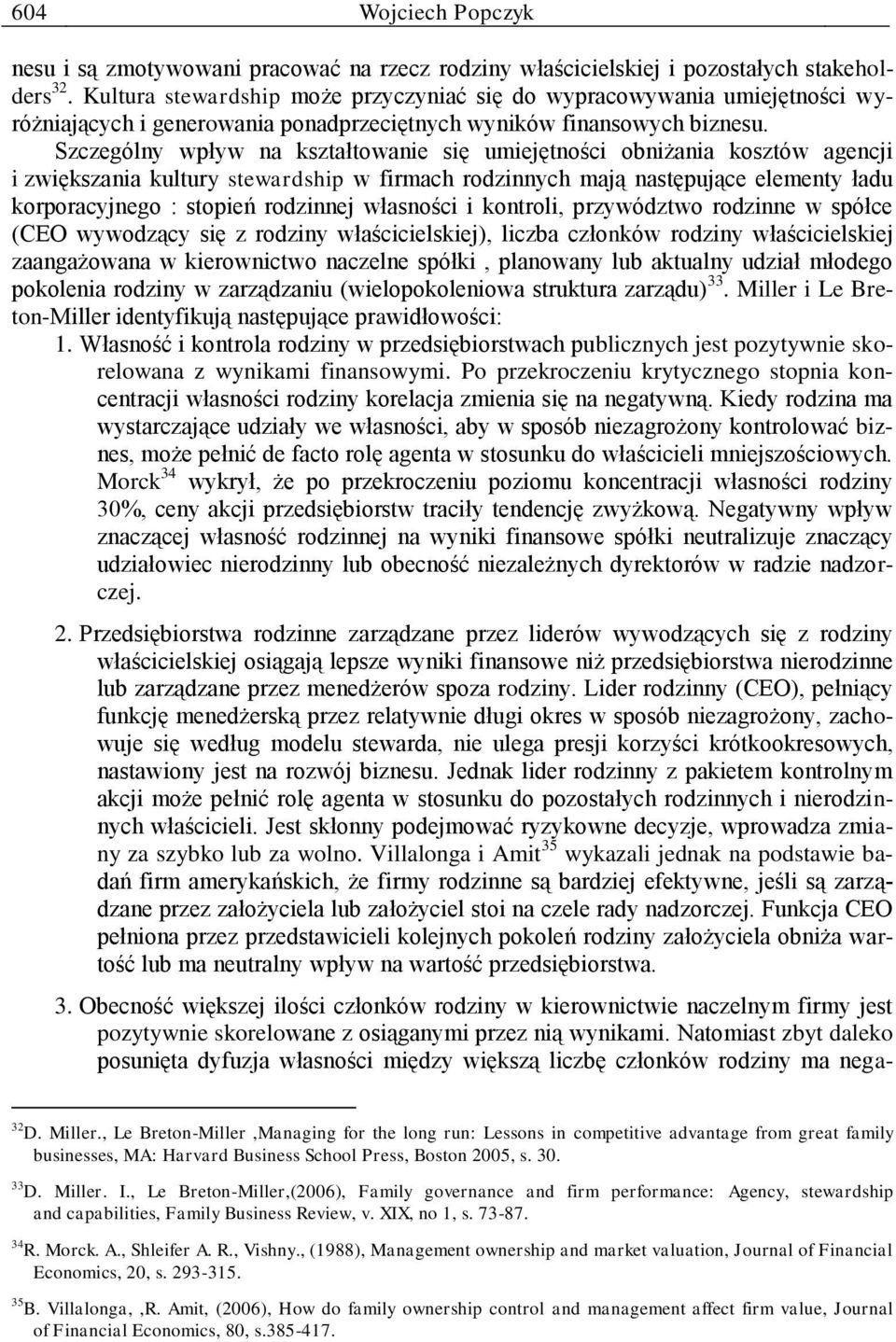 Szczególny wpływ na kształtowanie się umiejętności obniżania kosztów agencji i zwiększania kultury stewardship w firmach rodzinnych mają następujące elementy ładu korporacyjnego : stopień rodzinnej