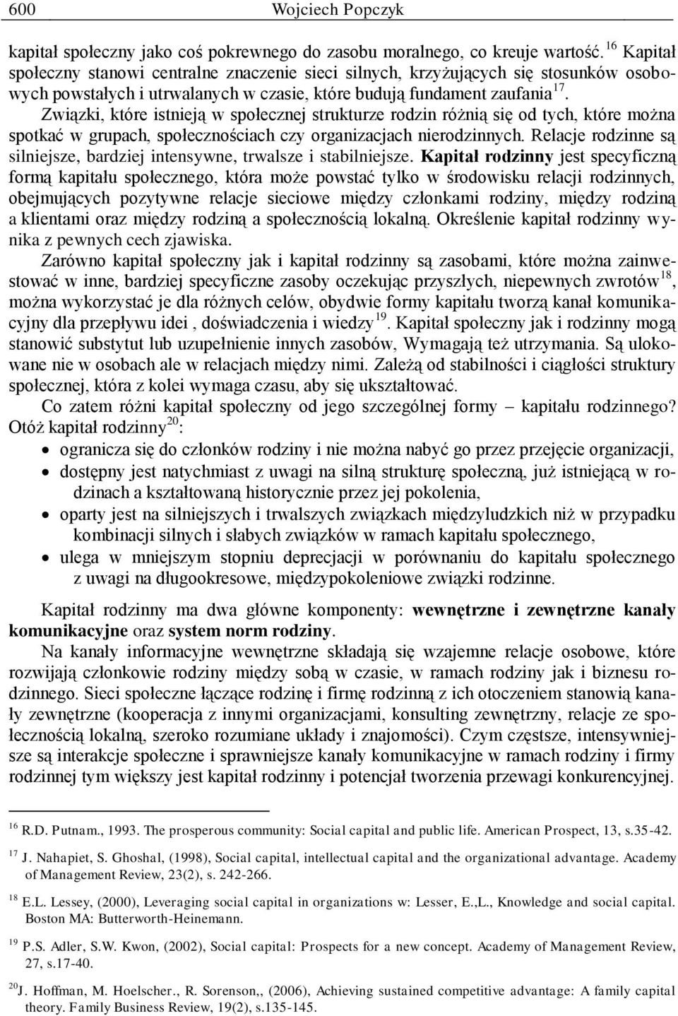 Związki, które istnieją w społecznej strukturze rodzin różnią się od tych, które można spotkać w grupach, społecznościach czy organizacjach nierodzinnych.