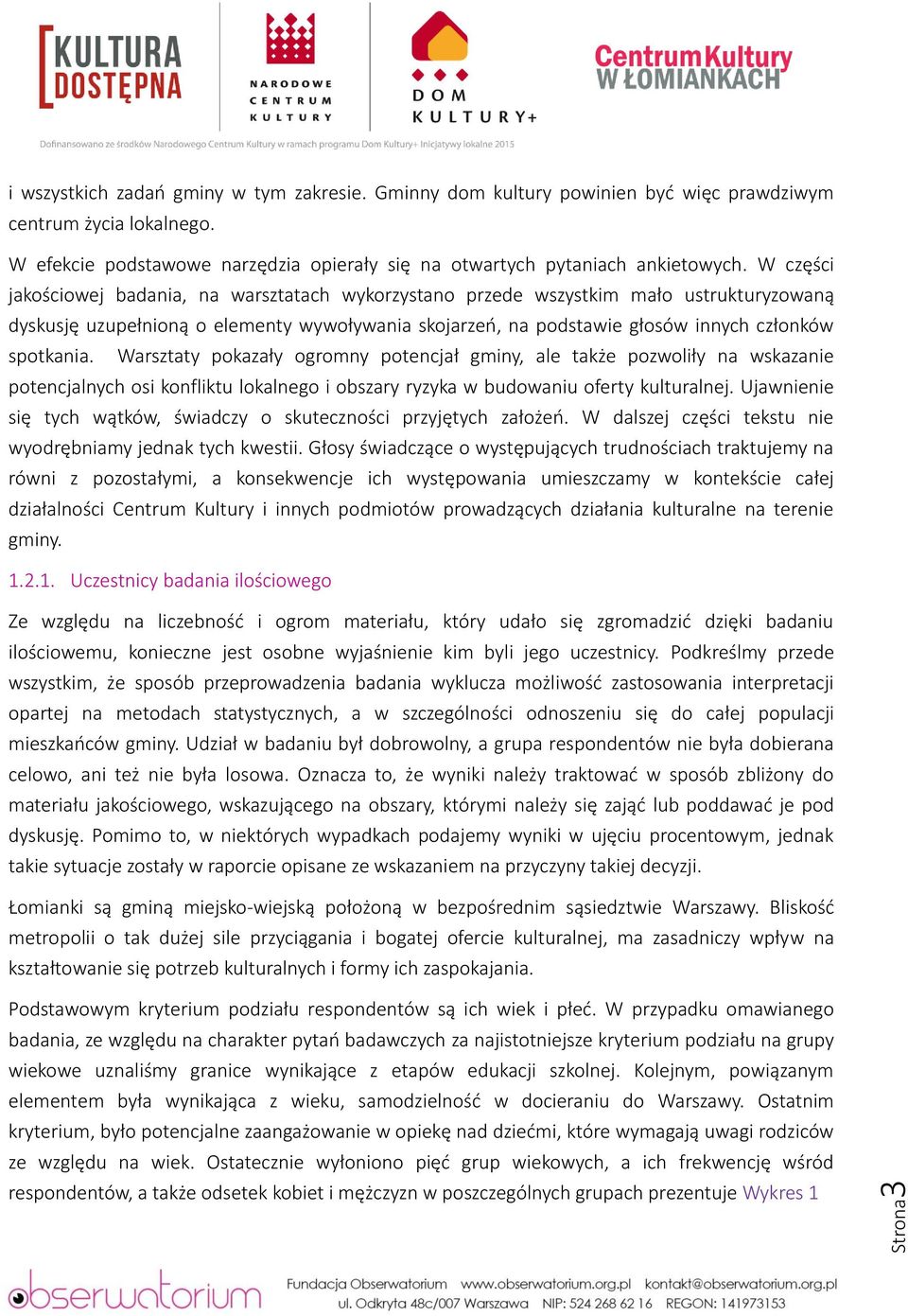 Warsztaty pokazały ogromny potencjał gminy, ale także pozwoliły na wskazanie potencjalnych osi konfliktu lokalnego i obszary ryzyka w budowaniu oferty kulturalnej.