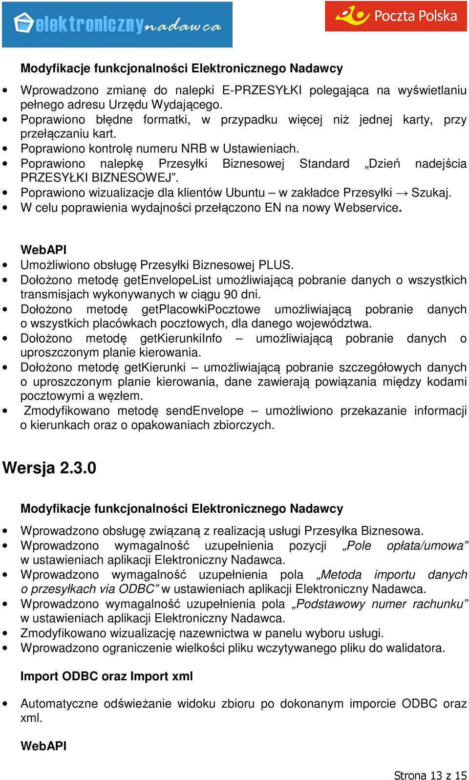 Poprawiono nalepkę Przesyłki Biznesowej Standard Dzień nadejścia PRZESYŁKI BIZNESOWEJ. Poprawiono wizualizacje dla klientów Ubuntu w zakładce Przesyłki Szukaj.