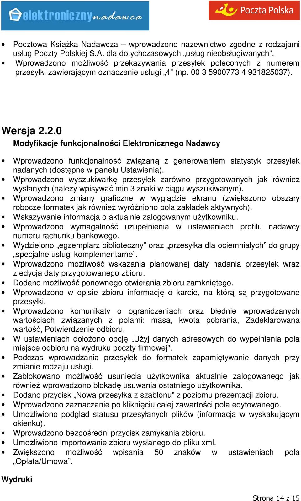 037). Wersja 2.2.0 Modyfikacje funkcjonalności Elektronicznego Nadawcy Wprowadzono funkcjonalność związaną z generowaniem statystyk przesyłek nadanych (dostępne w panelu Ustawienia).