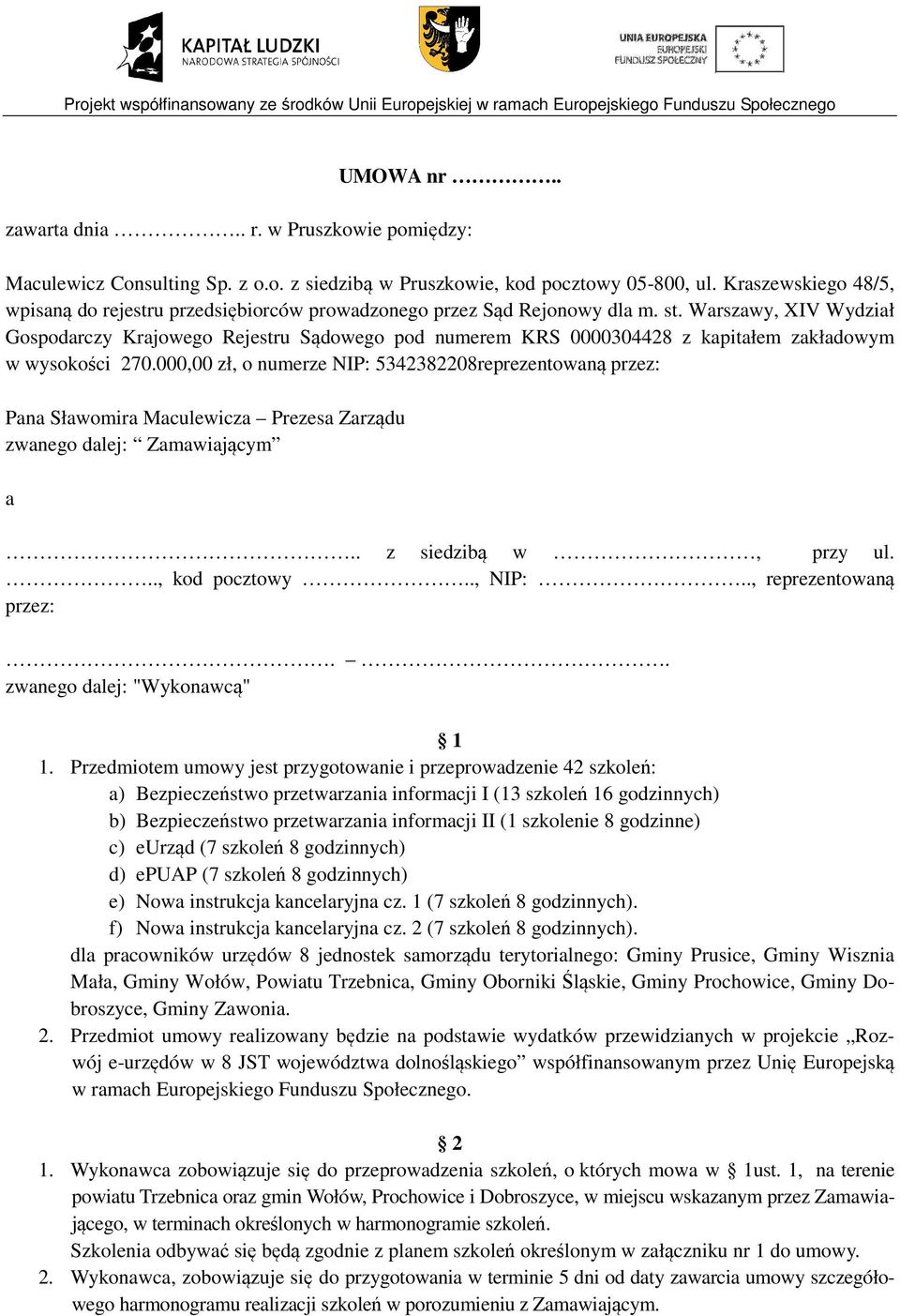 Warszawy, XIV Wydział Gospodarczy Krajowego Rejestru Sądowego pod numerem KRS 0000304428 z kapitałem zakładowym w wysokości 270.