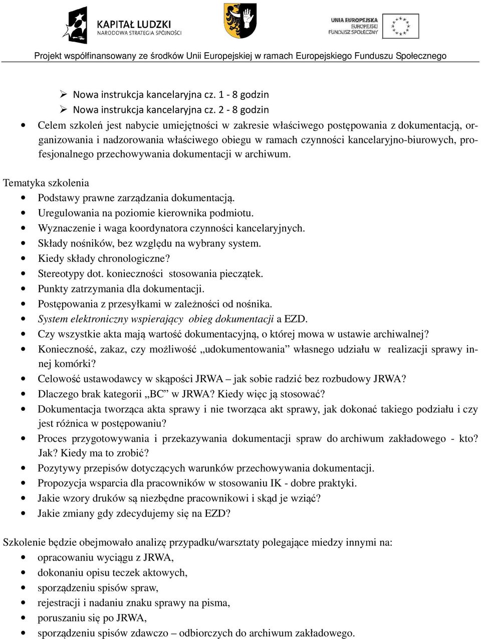 profesjonalnego przechowywania dokumentacji w archiwum. Tematyka szkolenia Podstawy prawne zarządzania dokumentacją. Uregulowania na poziomie kierownika podmiotu.