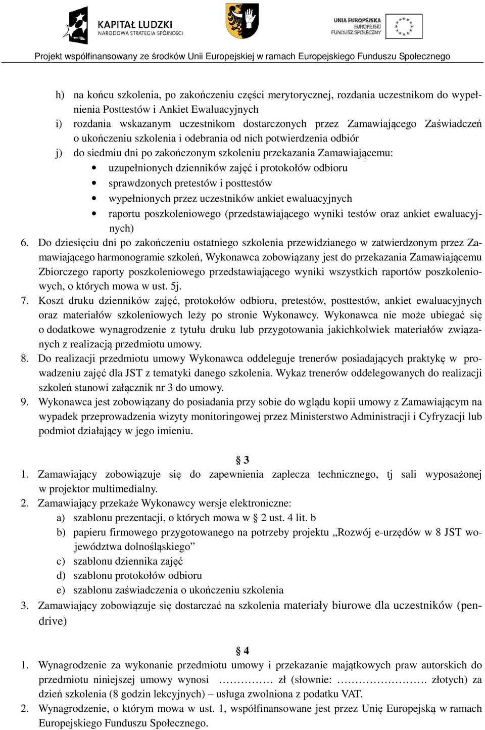 sprawdzonych pretestów i posttestów wypełnionych przez uczestników ankiet ewaluacyjnych raportu poszkoleniowego (przedstawiającego wyniki testów oraz ankiet ewaluacyjnych) 6.