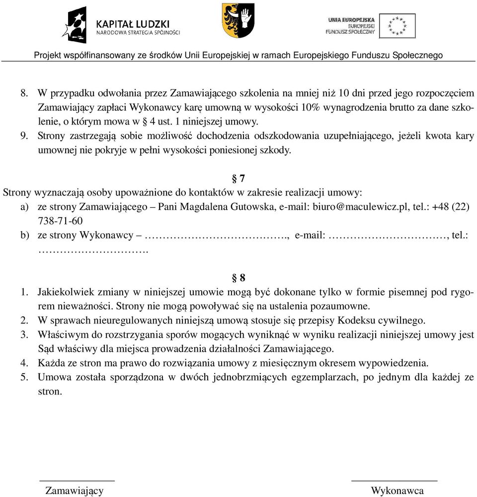 7 Strony wyznaczają osoby upoważnione do kontaktów w zakresie realizacji umowy: a) ze strony Zamawiającego Pani Magdalena Gutowska, e-mail: biuro@maculewicz.pl, tel.