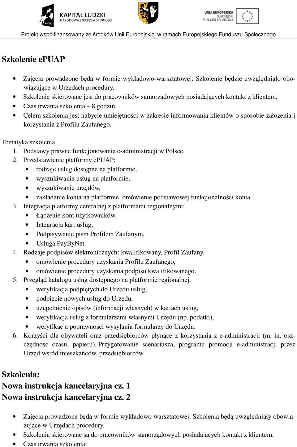 Celem szkolenia jest nabycie umiejętności w zakresie informowania klientów o sposobie założenia i korzystania z Profilu Zaufanego. Tematyka szkolenia 1.