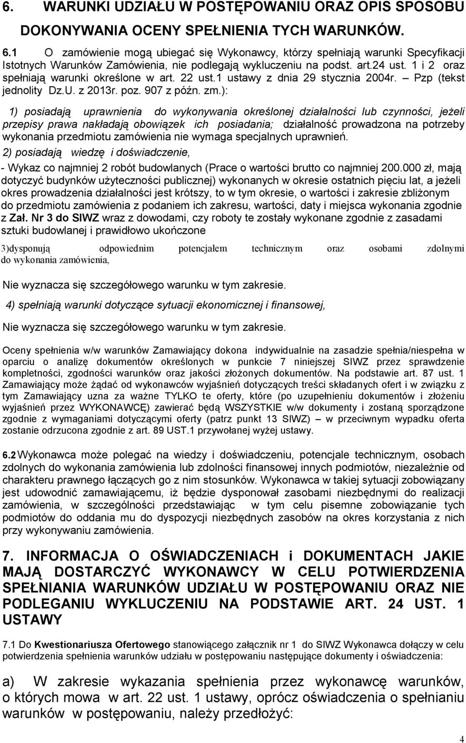 1 i 2 oraz spełniają warunki określone w art. 22 ust.1 ustawy z dnia 29 stycznia 2004r. Pzp (tekst jednolity Dz.U. z 2013r. poz. 907 z późn. zm.