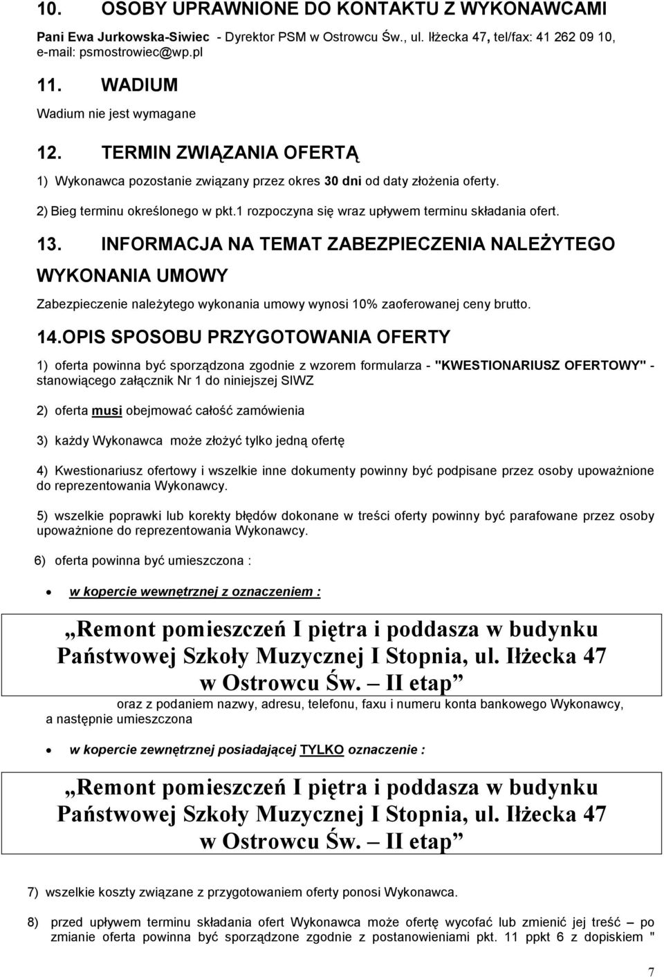 1 rozpoczyna się wraz upływem terminu składania ofert. 13. INFORMACJA NA TEMAT ZABEZPIECZENIA NALEśYTEGO WYKONANIA UMOWY Zabezpieczenie naleŝytego wykonania umowy wynosi 10% zaoferowanej ceny brutto.