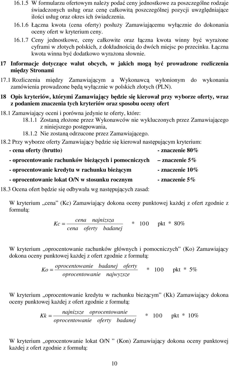 Łączna kwota winna być dodatkowo wyrażona słownie. 17 Informacje dotyczące walut obcych, w jakich mogą być prowadzone rozliczenia między Stronami 17.