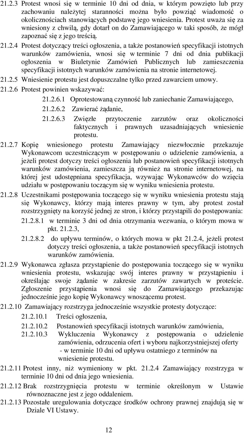 .2.4 Protest dotyczący treści ogłoszenia, a także postanowień specyfikacji istotnych warunków zamówienia, wnosi się w terminie 7 dni od dnia publikacji ogłoszenia w Biuletynie Zamówień Publicznych