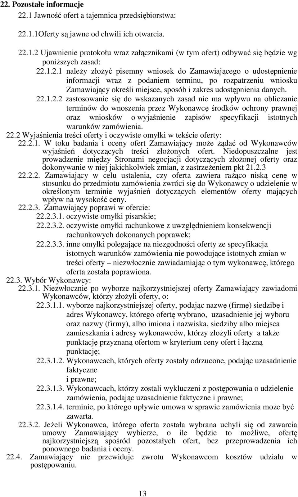 1.2.2 zastosowanie się do wskazanych zasad nie ma wpływu na obliczanie terminów do wnoszenia przez Wykonawcę środków ochrony prawnej oraz wniosków o wyjaśnienie zapisów specyfikacji istotnych