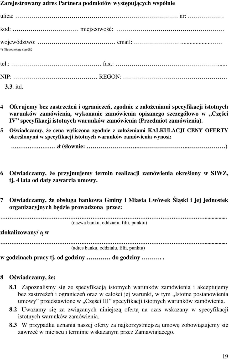 zamówienia (Przedmiot zamówienia). 5 Oświadczamy, że cena wyliczona zgodnie z założeniami KALKULACJI CENY OFERTY określonymi w specyfikacji istotnych warunków zamówienia wynosi: zł (słownie:.