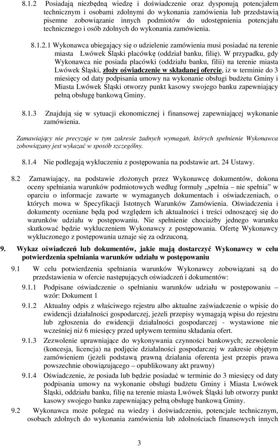 1 Wykonawca ubiegający się o udzielenie zamówienia musi posiadać na terenie miasta Lwówek Śląski placówkę (oddział banku, filię).