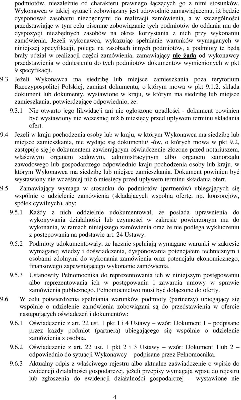 zobowiązanie tych podmiotów do oddania mu do dyspozycji niezbędnych zasobów na okres korzystania z nich przy wykonaniu zamówienia.