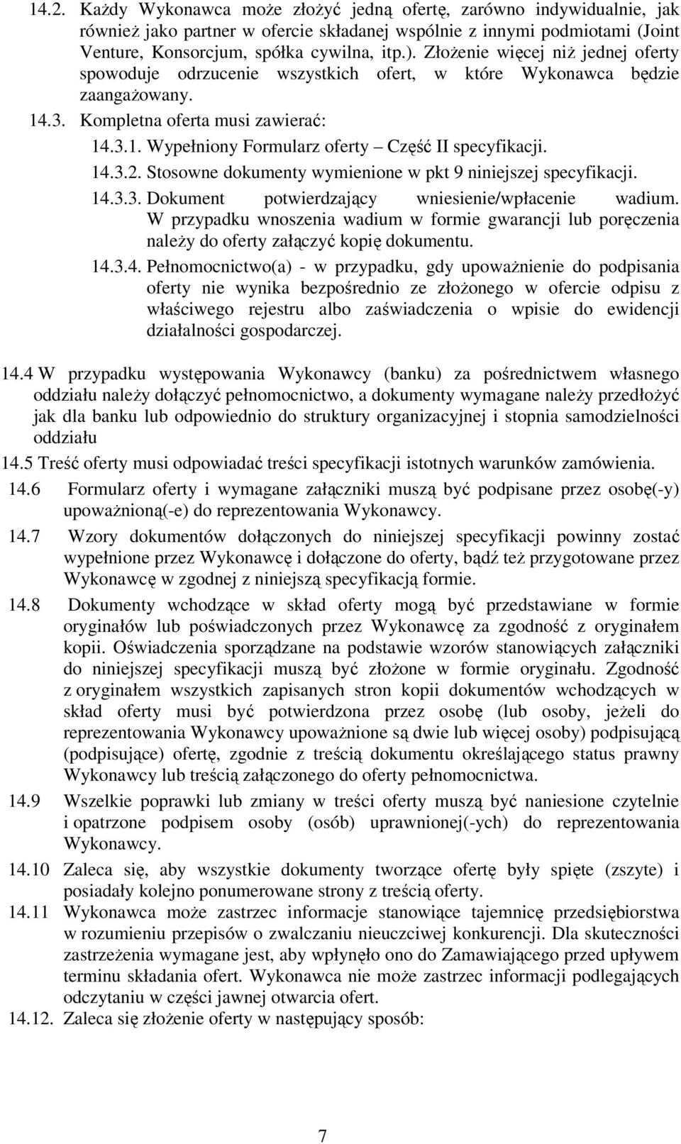 14.3.2. Stosowne dokumenty wymienione w pkt 9 niniejszej specyfikacji. 14.3.3. Dokument potwierdzający wniesienie/wpłacenie wadium.