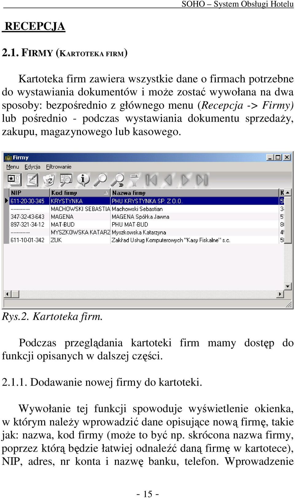 Firmy) lub pośrednio - podczas wystawiania dokumentu sprzedaŝy, zakupu, magazynowego lub kasowego. Rys.2. Kartoteka firm.