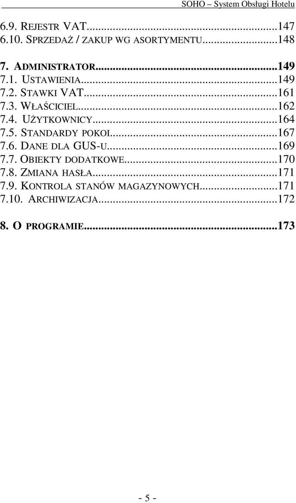 ..167 7.6. DANE DLA GUS-U...169 7.7. OBIEKTY DODATKOWE...170 7.8. ZMIANA HASŁA...171 7.9. KONTROLA STANÓW MAGAZYNOWYCH.