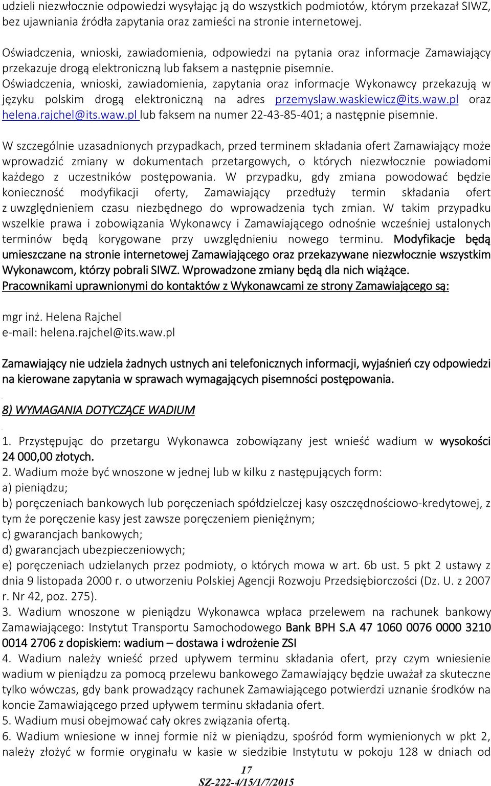 Oświadczenia, wnioski, zawiadomienia, zapytania oraz informacje Wykonawcy przekazują w języku polskim drogą elektroniczną na adres przemyslaw.waskiewicz@its.waw.