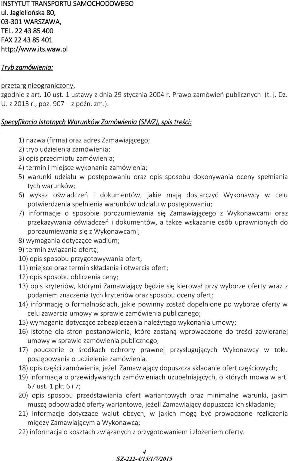 Specyfikacja Istotnych Warunków Zamówienia (SIWZ), spis treści: 1) nazwa (firma) oraz adres Zamawiającego; 2) tryb udzielenia zamówienia; 3) opis przedmiotu zamówienia; 4) termin i miejsce wykonania