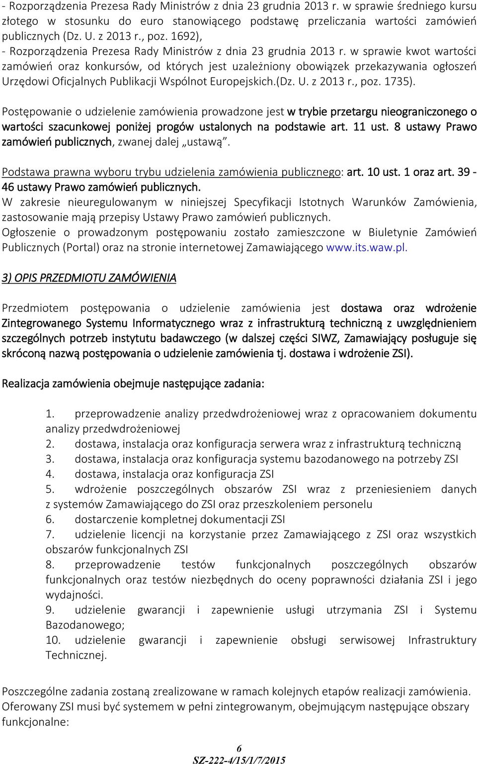 w sprawie kwot wartości zamówień oraz konkursów, od których jest uzależniony obowiązek przekazywania ogłoszeń Urzędowi Oficjalnych Publikacji Wspólnot Europejskich.(Dz. U. z 2013 r., poz. 1735).