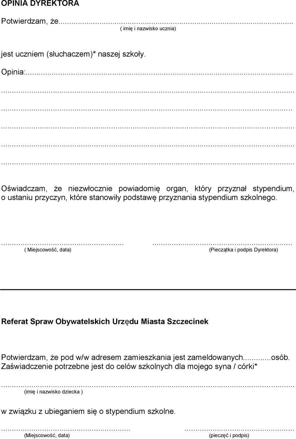 ...... ( Miejscowość, data) (Pieczątka i podpis Dyrektora) Referat Spraw Obywatelskich Urzędu Miasta Szczecinek Potwierdzam, że pod w/w adresem zamieszkania