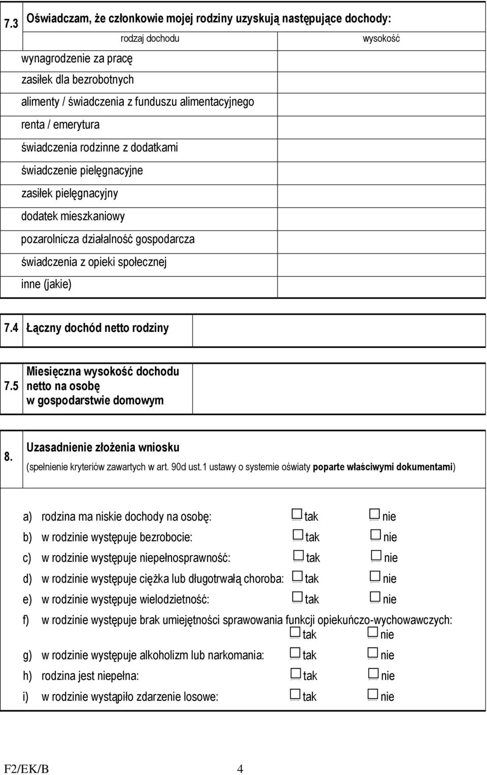 (jakie) 7.4 Łączny dochód netto rodziny 7.5 Miesięczna wysokość dochodu netto na osobę w gospodarstwie domowym 8. Uzasadnienie złożenia wniosku (spełnienie kryteriów zawartych w art. 90d ust.