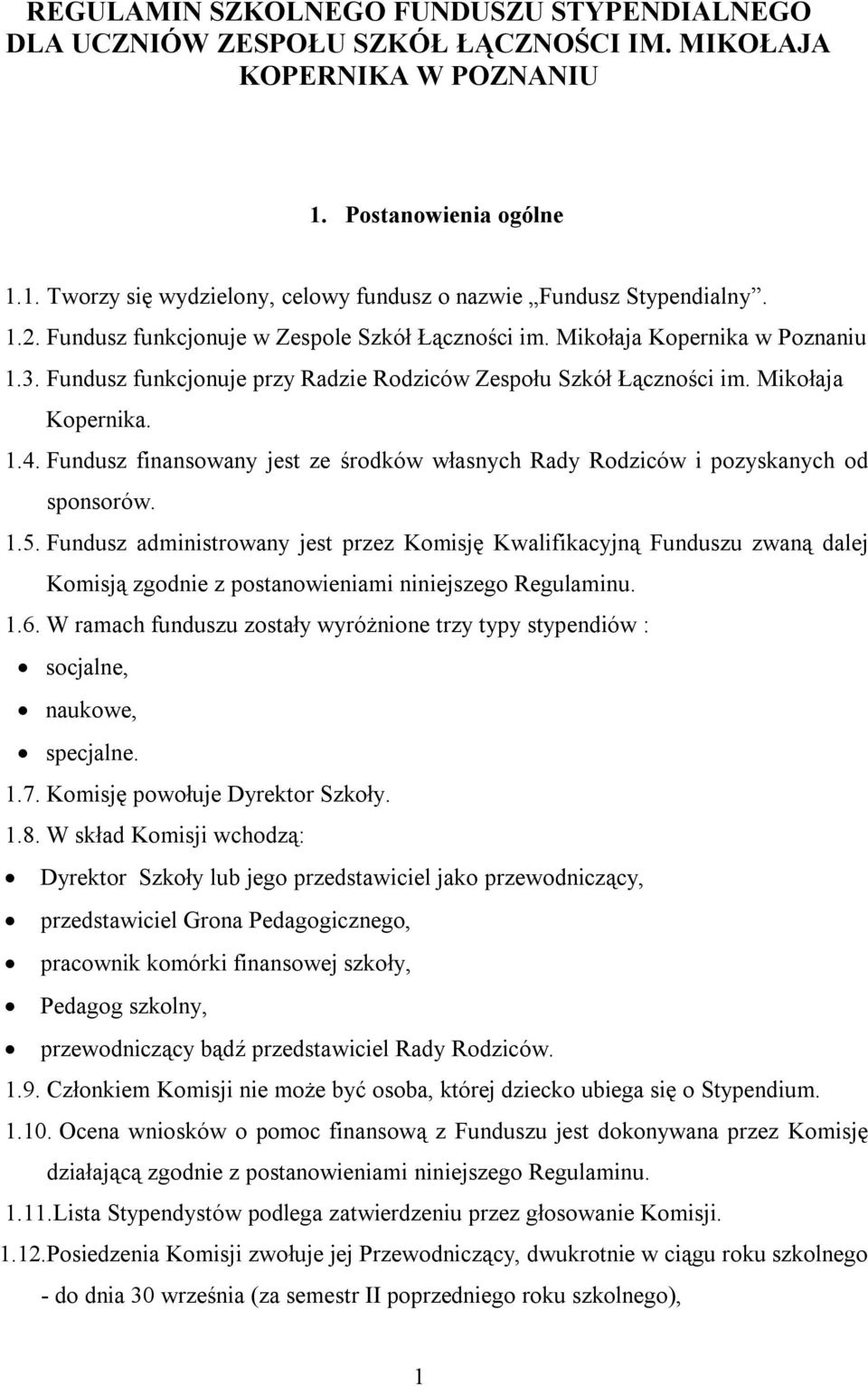 Fundusz finansowany jest ze środków własnych Rady Rodziców i pozyskanych od sponsorów. 1.5.